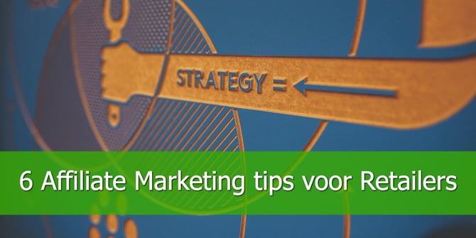 6 Affiliate Marketing tips voor Retailers